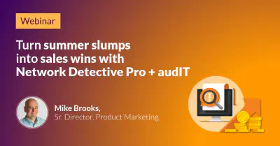 Turn Summer Slumps into Sales Wins with Network Detective Pro + audIT