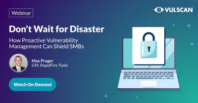 Don't Wait for Disaster: How Proactive Vulnerability Management Can Shield SMBs